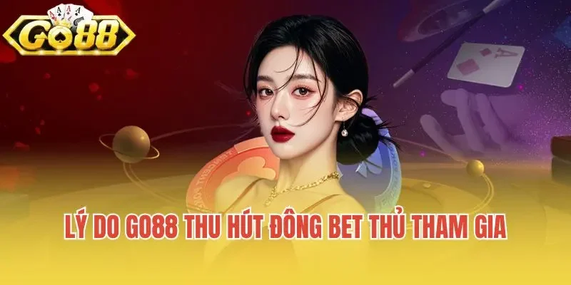 Lý do thu hút người chơi thành viên tại Go88